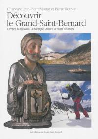 Découvrir le Grand-Saint-Bernard : l'hospice, la spiritualité, la montagne, l'histoire, le musée, les chiens