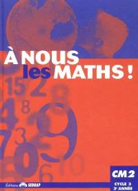 A nous les maths ! CM2, cycle 3, 3e année : livre de l'élève