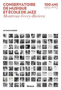 Conservatoire de musique et école de jazz : Montreux-Vevey-Riviera : 100 ans (1915-2015)