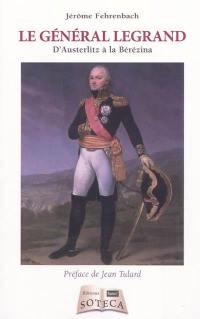 Le général Legrand : d'Austerlitz à la Berezina