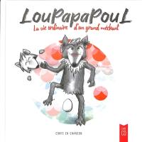 LouPapaPouL : la vie ordinaire d'un grand méchant