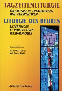 Liturgie des Heures : expériences et perspectives oecuméniques. Tagzeitenliturgie : ökumenische Erfahrungen und Perspektiven