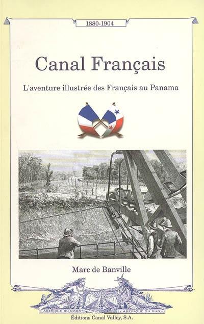 Canal français : l'aventure illustrée des Français au Panama, 1880-1904