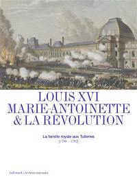 Louis XVI, Marie-Antoinette & la Révolution : la famille royale aux Tuileries (1789-1792)