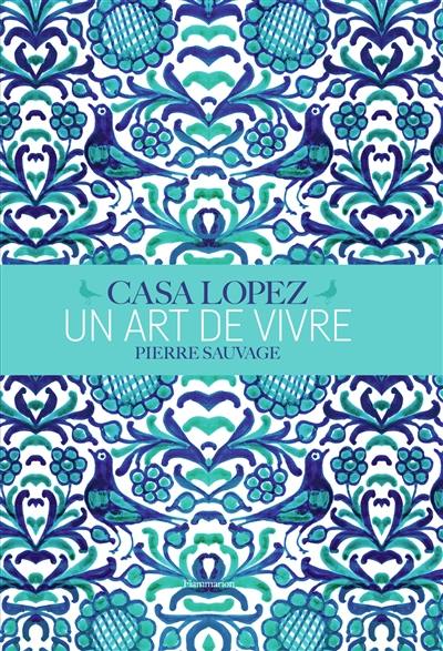 Casa Lopez : un art de vivre : Pierre Sauvage