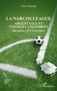 La Narcos League : argent sale et football colombien (des années 1970 à nos jours)