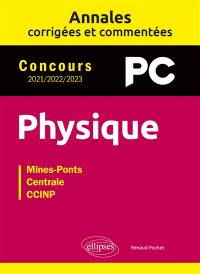 Physique PC : annales corrigées et commentées, concours 2021, 2022, 2023 : Mines-Ponts, Centrale, CCINP