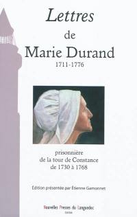 Lettres de Marie Durand : 1711-1776 : prisonnière à la tour de Constance de 1730 à 1768