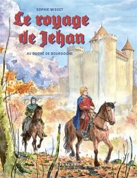 Le voyage de Jehan : au duché de Bourgogne