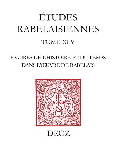 Etudes rabelaisiennes. Vol. 51. Figures de l'histoire et du temps dans l'oeuvre de Rabelais