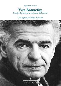 Yves Bonnefoy, histoire des oeuvres et naissance de l'auteur : des origines au Collège de France