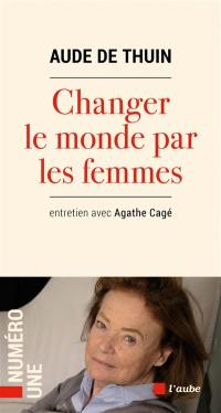 Changer le monde par les femmes ! : entretien avec Agathe Cagé