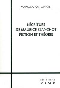 L'écriture de Maurice Blanchot : fiction et théorie