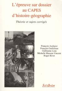 L'épreuve sur dossier au Capes d'histoire géographie : théorie et sujets corrigés