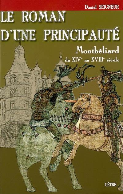 Le roman d'une principauté : Montbéliard du XIVe au XVIIIe siècle : roman historique