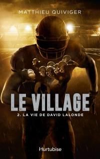Le village. Vol. 2. La vie de David Lalonde