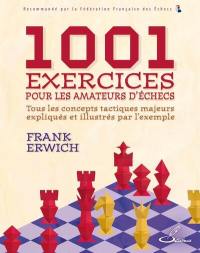1.001 exercices pour les amateurs d'échecs : tous les concepts tactiques majeurs expliqués et illustrés par l'exemple