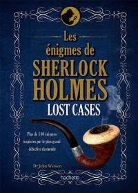 Lost cases : les énigmes de Sherlock Holmes : plus de 140 énigmes inspirées par le plus grand détective du monde