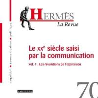 Hermès, n° 70. Le XXe siècle saisi par la communication : 1re partie, les révolutions de l'expression