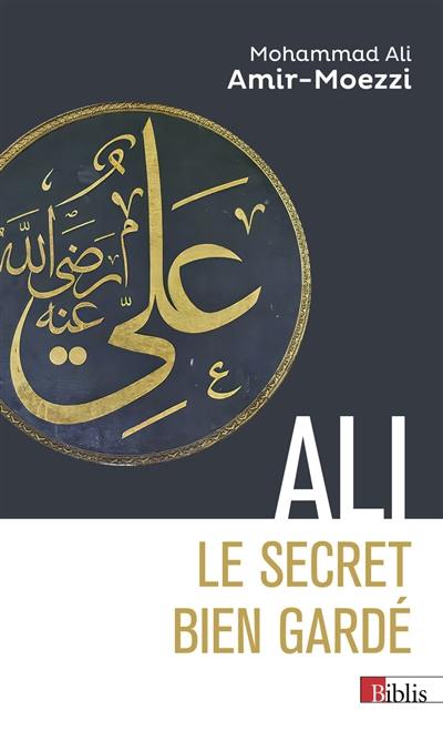 Ali, le secret bien gardé : figures du premier maître en spiritualité shi'ite