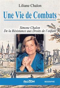 Une Vie de Combats : Simone Chalon De la résistance aux droits de l'enfant
