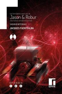 Les formidables aventures de Jason & Robur, journalistes extradimensionnels. Saison 2 intégrale : épisodes 1, 2, 3