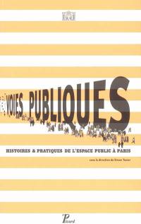 Voies publiques : histoires & pratiques de l'espace public à Paris