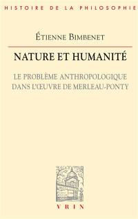 Nature et humanité : le problème anthropologique dans l'oeuvre de Merleau-Ponty