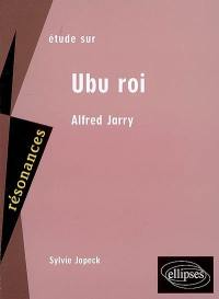 Etude sur Alfred Jarry, Ubu roi