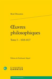 Oeuvres philosophiques. Vol. 1. 1618-1637