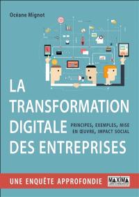 La transformation digitale des entreprises : principes, exemples, mise en oeuvre, impact social : une enquête approfondie
