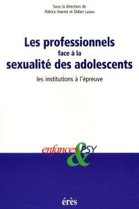 Les professionnels face à la sexualité des adolescents : les institutions à l'épreuve