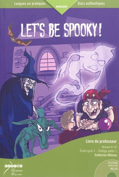 Let's be spooky ! : livre du professeur : niveaux A1-A2, école cycle 3-collège palier 1