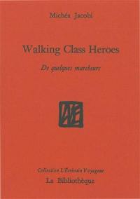 Humanitatis elementi. Vol. 1. Walking class heroes : de quelques marcheurs