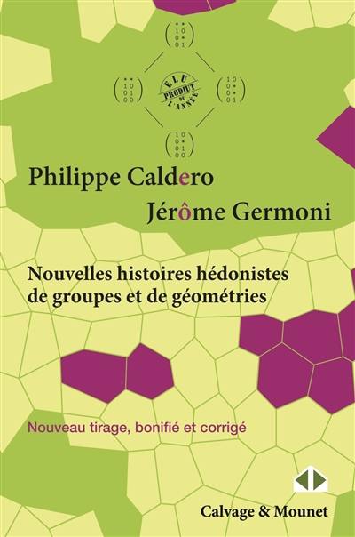 Nouvelles histoires hédonistes de groupes et de géométries. Vol. 1