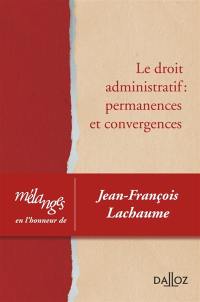 Le droit administratif : permanences et convergences : mélanges offerts en l'honneur de Jean-François Lachaume