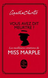 Vous avez dit meurtre ? : les meilleures citations de miss Marple