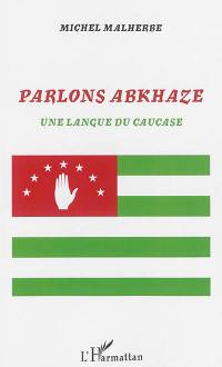 Parlons abkhaze : une langue du Caucase