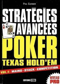 Poker Texas hold'em : stratégies avancées. Vol. 1. Mains, stack, compétition : niveau pro