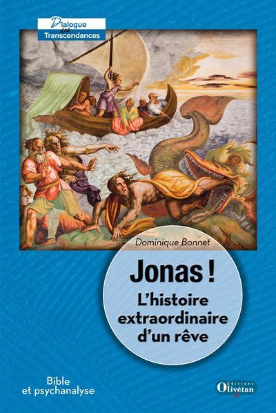 Jonas ! : l'histoire extraordinaire d'un rêve : Bible et psychanalyse
