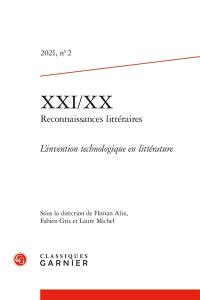 XXI-XX : reconnaissances littéraires, n° 2 (2021). L'invention technologique en littérature