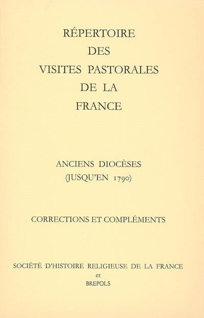 Répertoire des visites pastorales de la France : anciens diocèses (jusqu'en 1790), corrections et compléments