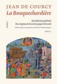 La Bouquechardière. Vol. 1. Introduction générale, des origines de la Grèce jusqu'à Hercule