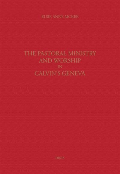 The Pastoral ministry and worship in Calvin's Geneva