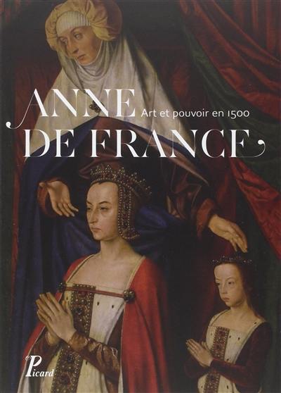Anne de France : art et pouvoir en 1500