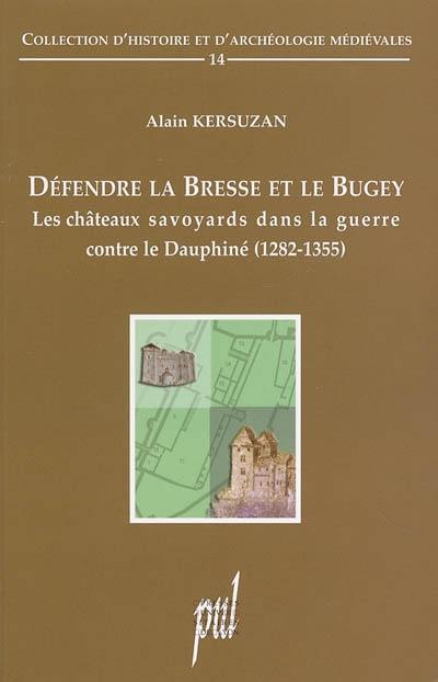 Défendre la Bresse et le Bugey : les châteaux savoyards dans la guerre contre le Dauphiné (1282-1355)