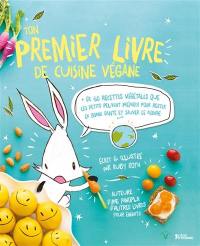 Ton premier livre de cuisine végane : + de 60 recettes végétales que les petits peuvent préparer pour rester en bonne santé et sauver le monde