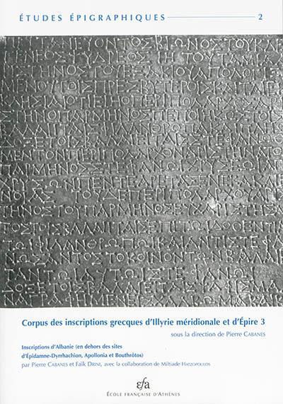 Corpus des inscriptions grecques d'Illyrie méridionale et d'Epire. Vol. 3. Inscriptions d'Albanie (en dehors des sites d'Epidamne-Dyrrhachion, Apollonia et Bouthrôtos)