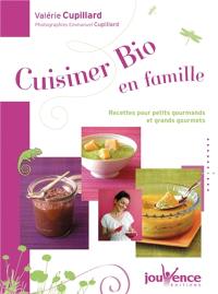 Cuisiner bio en famille : recettes pour petits gourmands et grands gourmets