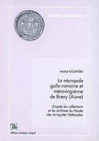 La nécropole gallo-romaine et mérovingienne de Breny (Aisne) : d'après les collections et les archives du Musée des Antiquités nationales